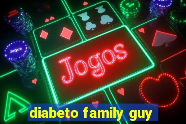 diabeto family guy